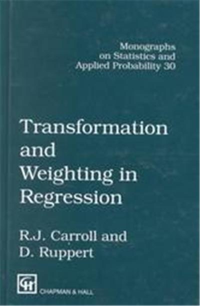 Transformation and Weighting in Regression, Monographs on Statistics and Applied Probability Series