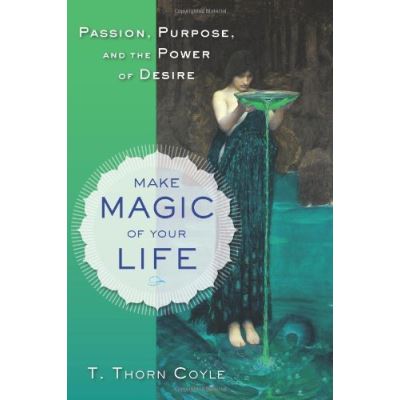 Make Magic Of Your Life: Passion, Purpose, and the Power of Desire