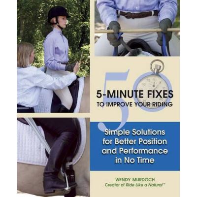 50 5-Minute Fixes to Improve Your Riding: Simple Solutions for Better Position and Performance in No Time - [Version Originale]