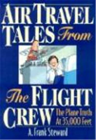 Air Travel Tales from the Flight Crew: The Plane Truth at 35,000 Feet