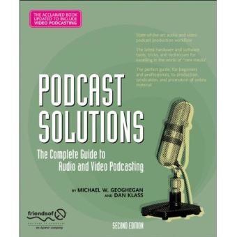 Podcast Solutions - The Complete Guide to Audio and Video Podcasting - Paperback - 2007 - 1