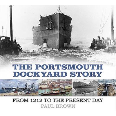 The Portsmouth Dockyard Story: From 1212 to the Present Day - [Version Originale]