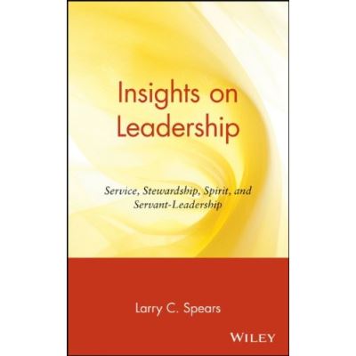 Insights on Leadership: Service, Stewardship, Spirit, and Servant-Leadership
