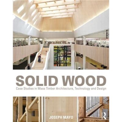 Solid Wood: Case Studies In Mass Timber Architecture, Technology And Design (Paperback)
