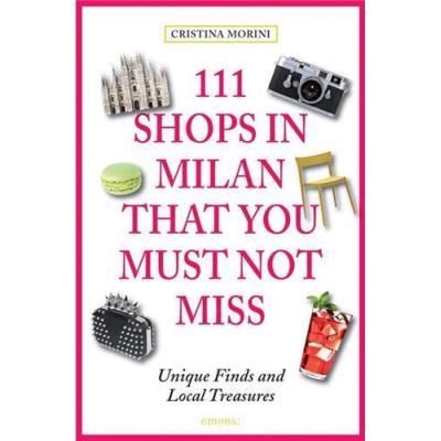 111 Shops In Milan That You Must Not Miss /Anglais