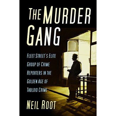 The Murder Gang: Fleet Streetes Elite Group of Crime Reporters in the Golden Age of Tabloid Crime - [Version Originale]