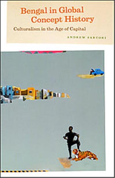 Bengal in Global Concept History, Chicago Studies in Practices of Meaning