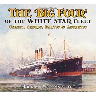 The 'Big Four' of the White Star Fleet: Celtic, Cedric, Baltic & Adriatic - [Version Originale]