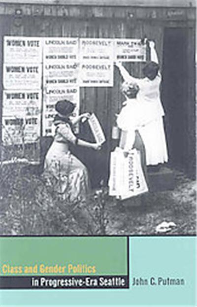 Class and Gender Politics in Progressive-Era Seattle, The Urban West Series
