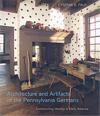 Architecture and Artifacts of the Pennsylvania Germans