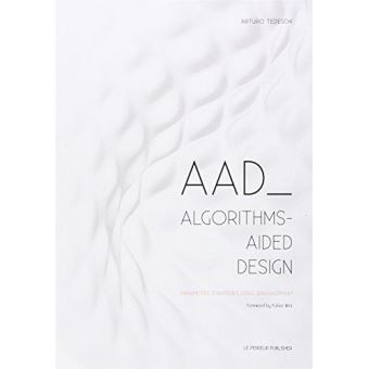 AAD Algorithms-Aided Design: Parametric Strategies using Grasshopper - [Version Originale] - 1