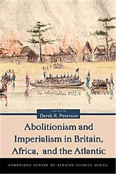 Abolitionism and Imperialism in Britain, Africa, and the Atlantic, Cambridge Centre of African Studies