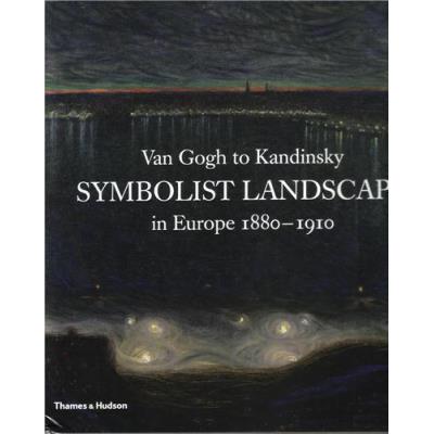 Van Gogh To Kandinsky: Symbolist Landscape In Europe 1880-1910 /Anglais