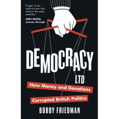 Democracy Ltd: How Money And Donations Corrupted British Politics