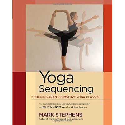 Yoga Sequencing: Designing Transformative Yoga Classes - [Version Originale]