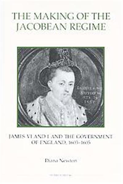 The Making Of The Jacobean Regime, Royal Historical Society Studies in History