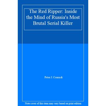 Red Ripper Ussr The Red Ripper: Inside the Mind of Russia's Most Brutal Serial Killer ...