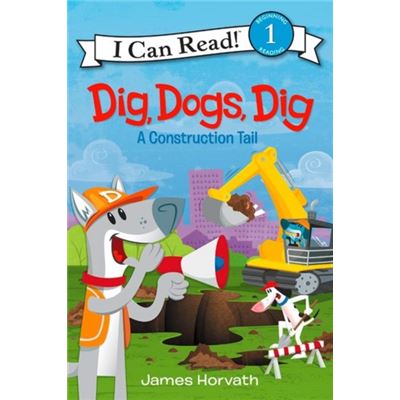 Dig, Dogs, Dig: A Construction Tail (I Can Read Level 1) (Paperback)