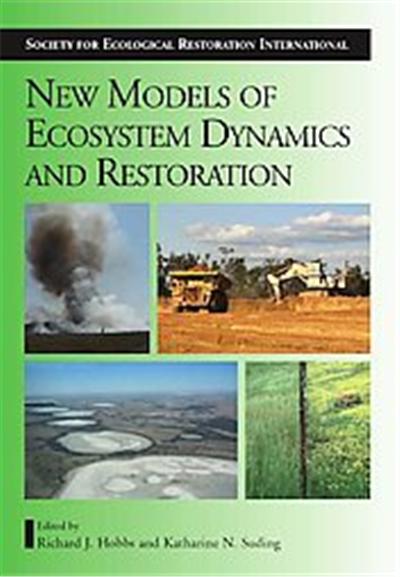 New Models for Ecosystem Dynamics and Restoration, The Science and Practice of Ecological Restoration Series