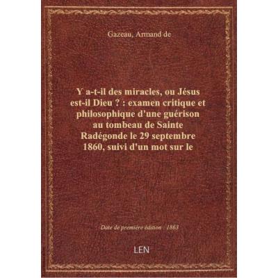 Y a-t-il des miracles, ou Jésus est-il Dieu ? : examen critique et philosophique d'une guérison au t