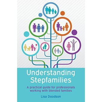 UNDERSTANDING STEPFAMILIES: A PRACTICAL GUIDE FOR PROFESSIONALS WORKING ...