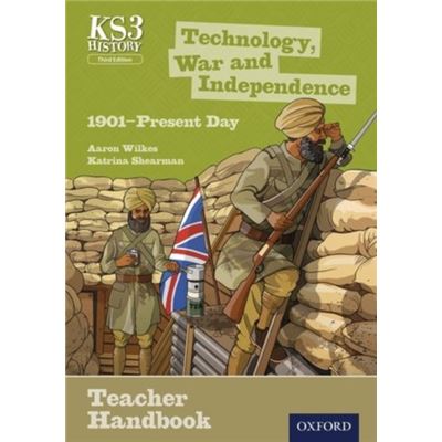 Key Stage 3 History By Aaron Wilkes: Technology, War And Independence 1901-Present Day Teacher Handbook (Key Stage 3 History Third Edit) (Paperback)