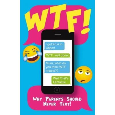 WTF: Why Parents Should Never Text (Humour)