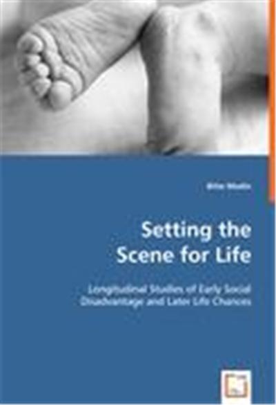 Setting the Scene for Life - Longitudinal Studies of Early Social Disadvantage and Later Life Chances