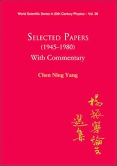 Selected Papers (1945-1980) With Commentary, World Scientific Series in 20th Century Physics