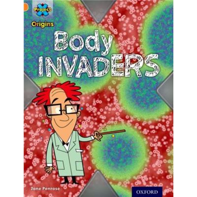 Project X Origins: Orange Book Band, Oxford Level 6: Invasion: Body Invaders (Paperback)