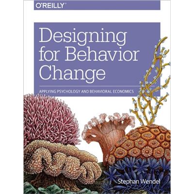 Designing For Behavior Change: Applying Psychology And Behavioral Economics (Paperback)