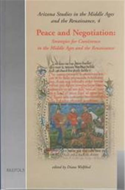 Peace, Negotiation, and Reciprocity, Arizona Studies in the Middle Ages and Renaissance, 4