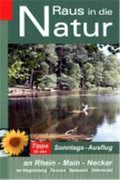 Raus in die Natur: Tipps für den Sonntags-Ausflug an Rhein - Main - Neckar, im Vogelsberg - Taunus - Spessart - Odenwald