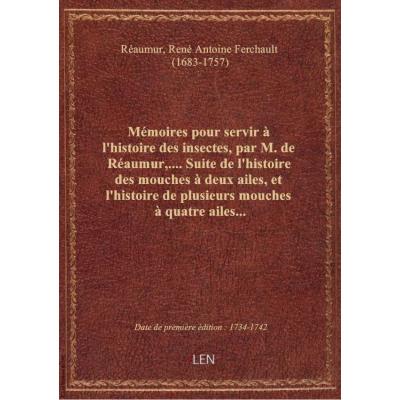 Mémoires pour servir à l'histoire des insectes, par M. de Réaumur,.... Suite de l'histoire des mouch