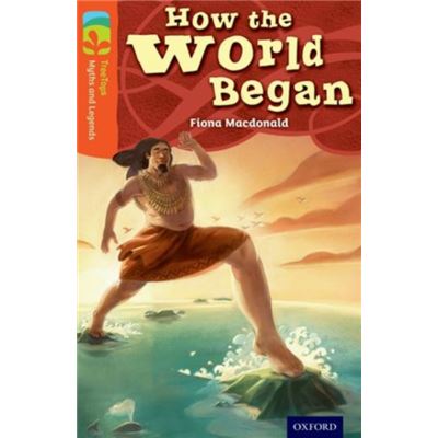Oxford Reading Tree Treetops Myths And Legends: Level 13: How The World Began (Paperback)