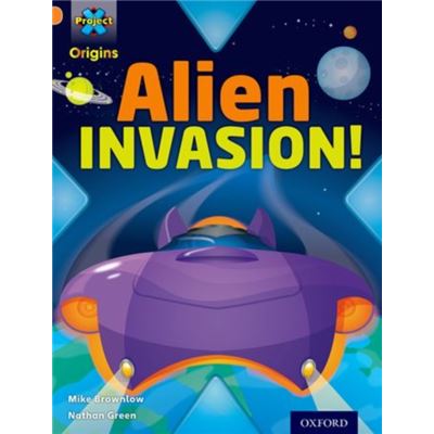 Project X Origins: Orange Book Band, Oxford Level 6: Invasion: Alien Invasion! (Paperback)