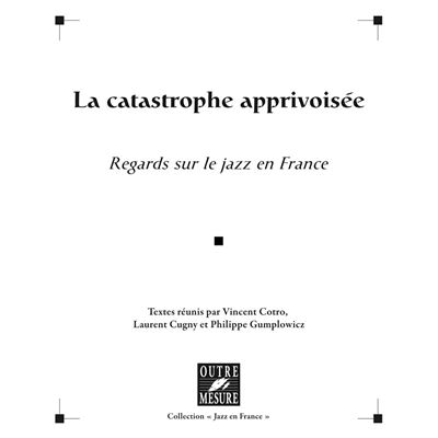 La Catastrophe apprivoisée - Regards sur le jazz en France