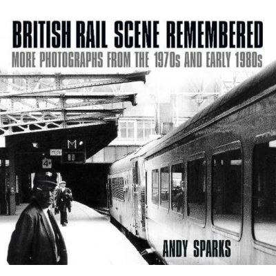 British Rail Scene Remembered: More Photographs from the 1970s and early 1980s - [Version Originale]