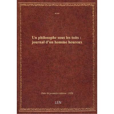 Un philosophe sous les toits : journal d'un homme heureux (Nouvelle édition) / publié par M. émile S