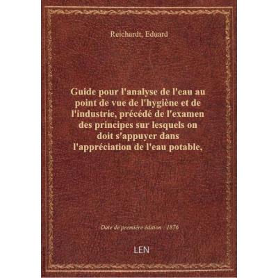 Guide pour l'analyse de l'eau au point de vue de l'hygiène et de l'industrie, précédé de l'examen de
