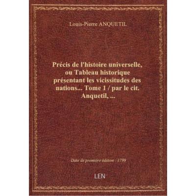 Précis de l'histoire universelle, ou Tableau historique présentant les vicissitudes des nations....