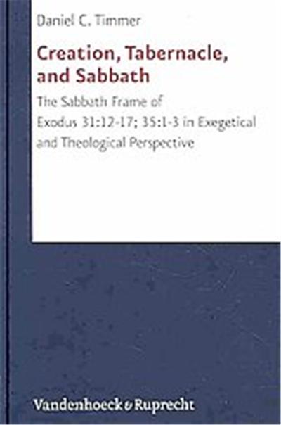 Creation, Tabernacle, and Sabbath, Forschungen Zur Religion Und Literatur Des Alten Und Neuen Testaments