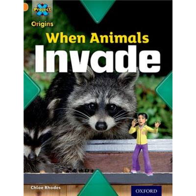 Project X Origins: Orange Book Band, Oxford Level 6: Invasion: When Animals Invade (Paperback)