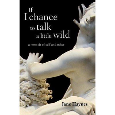 If I chance to talk a little wild: A Memoir of Self and Other - [Version Originale]