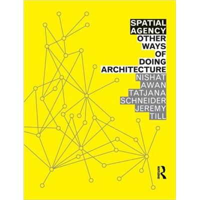 Spatial Agency: Other Ways Of Doing Architecture (Paperback)