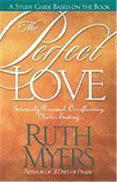 The Perfect Love Study Guide: Intensely Personal, Overflowing, Never Ending...