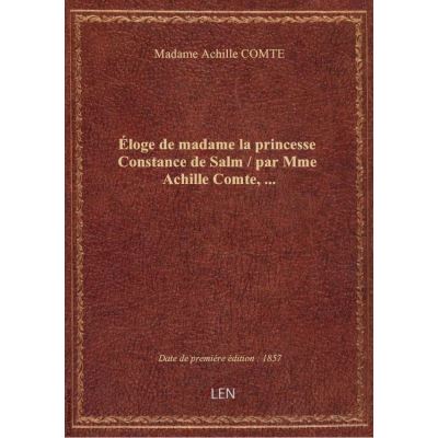 Éloge de madame la princesse Constance de Salm / par Mme Achille Comte, …