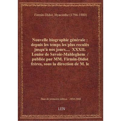 Nouvelle biographie générale : depuis les temps les plus reculés jusqu'à nos jours.... XXXII. Louis