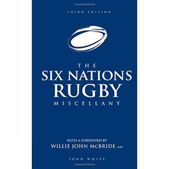 The Six Nations Rugby Miscellany - White, John: 9781847322326