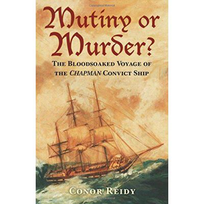 Mutiny or Murder?: The Bloodsoaked Voyage of the Chapman Convict Ship - [Version Originale]